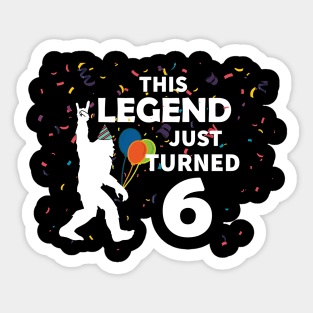 This legend just turned 6 a great birthday gift idea Sticker